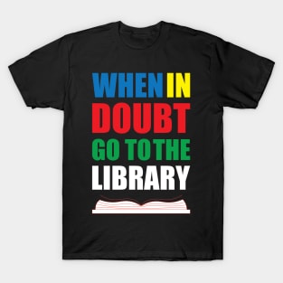 when in doubt go to the library T-Shirt